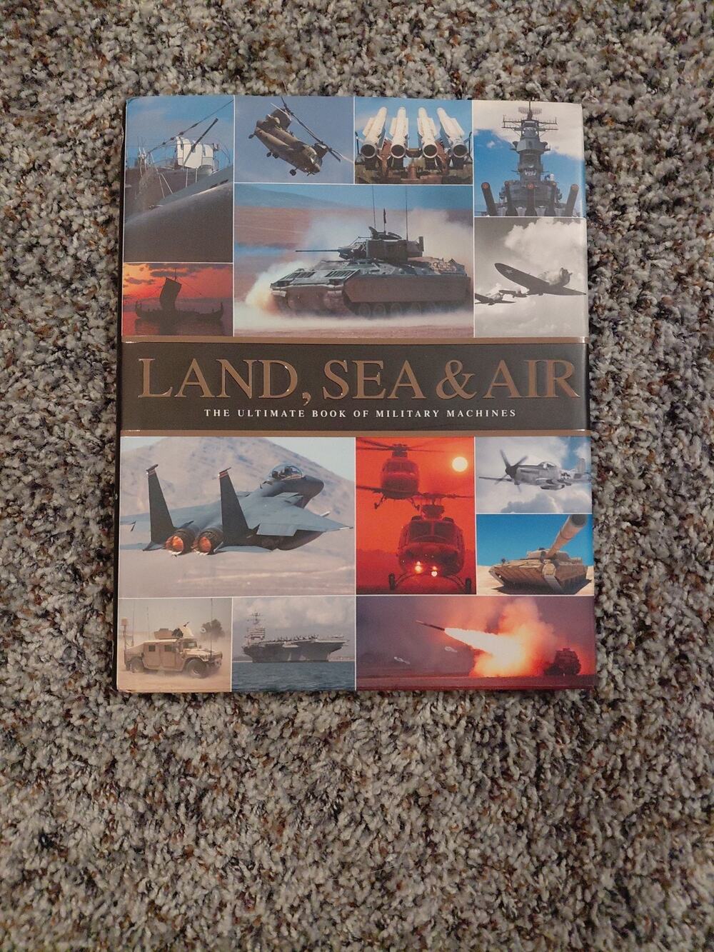 Land sea and air, the ultimate book of military machines